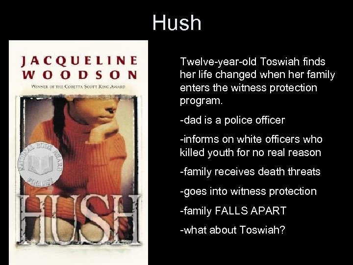 Hush Twelve-year-old Toswiah finds her life changed when her family enters the witness protection