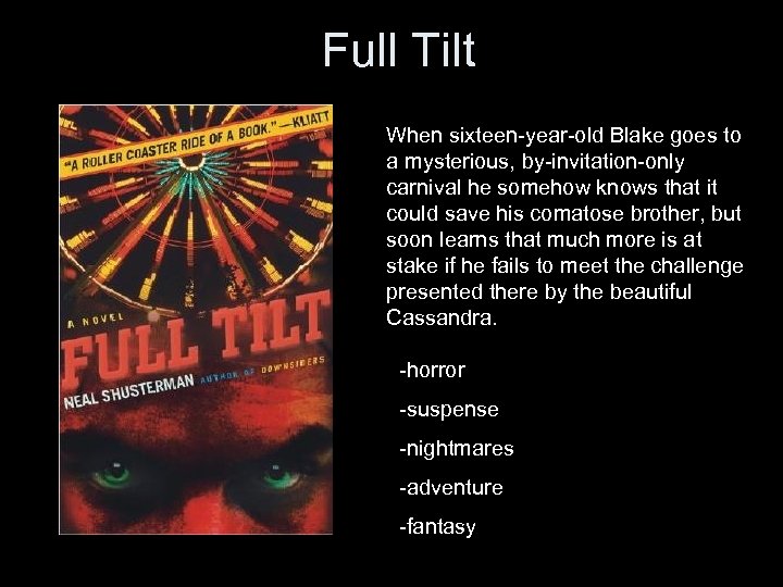 Full Tilt When sixteen-year-old Blake goes to a mysterious, by-invitation-only carnival he somehow knows