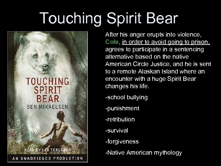 Touching Spirit Bear After his anger erupts into violence, Cole, in order to avoid