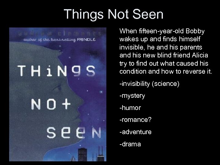 Things Not Seen When fifteen-year-old Bobby wakes up and finds himself invisible, he and