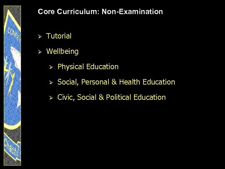 Core Curriculum: Non-Examination Ø Tutorial Ø Wellbeing Ø Physical Education Ø Social, Personal &