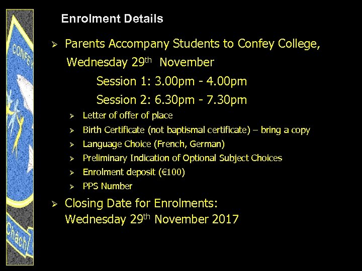 Enrolment Details Ø Parents Accompany Students to Confey College, Wednesday 29 th November Session