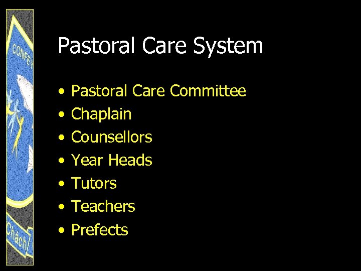 Pastoral Care System • • Pastoral Care Committee Chaplain Counsellors Year Heads Tutors Teachers