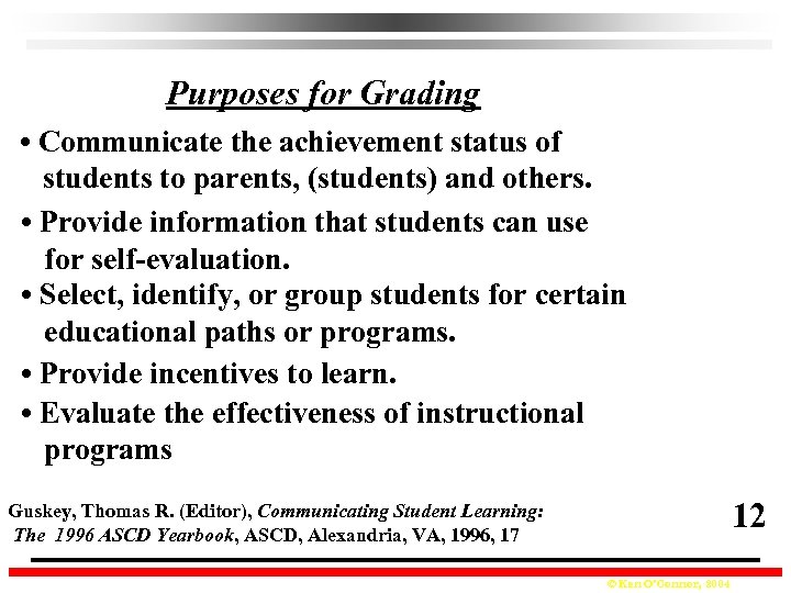 Purposes for Grading • Communicate the achievement status of students to parents, (students) and