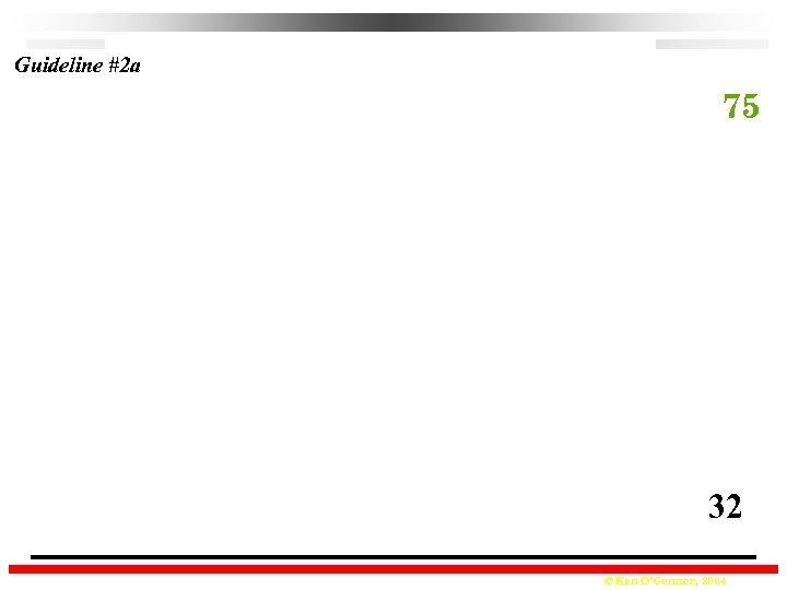 Guideline #2 a 75 32 © Ken O’Connor, 2004 