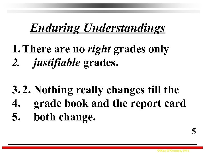 Enduring Understandings 1. There are no right grades only 2. justifiable grades. 3. 2.