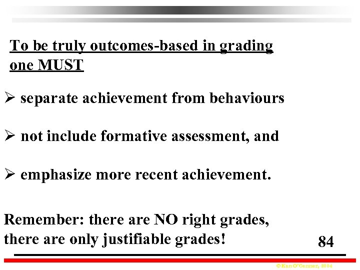 To be truly outcomes-based in grading one MUST Ø separate achievement from behaviours Ø