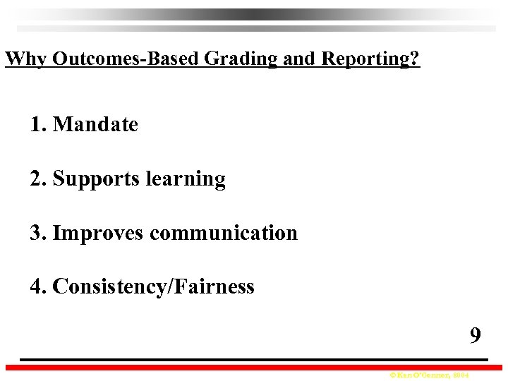 Why Outcomes-Based Grading and Reporting? 1. Mandate 2. Supports learning 3. Improves communication 4.