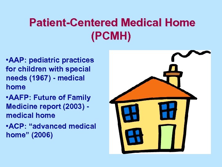 Patient-Centered Medical Home (PCMH) • AAP: pediatric practices for children with special needs (1967)