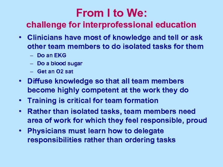 From I to We: challenge for interprofessional education • Clinicians have most of knowledge