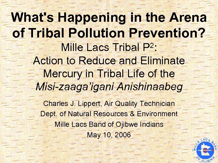 What's Happening in the Arena of Tribal Pollution Prevention? Mille Lacs Tribal P 2: