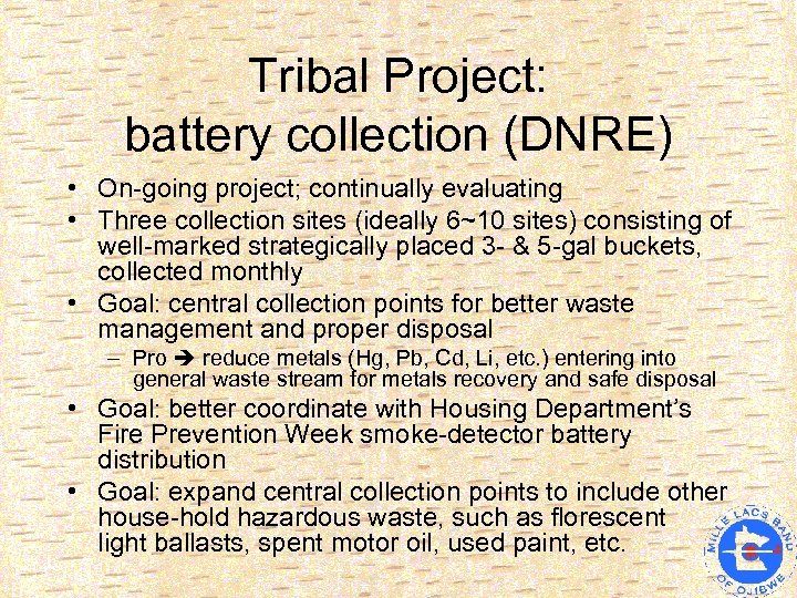 Tribal Project: battery collection (DNRE) • On-going project; continually evaluating • Three collection sites