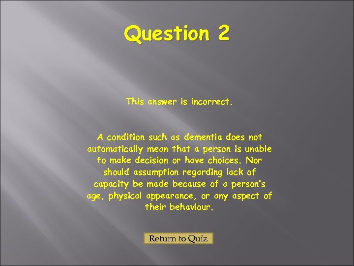 Question 2 This answer is incorrect. A condition such as dementia does not automatically