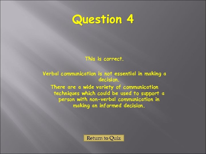 Question 4 This is correct. Verbal communication is not essential in making a decision.