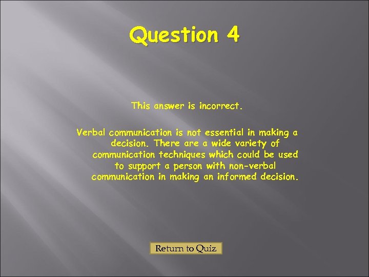 Question 4 This answer is incorrect. Verbal communication is not essential in making a