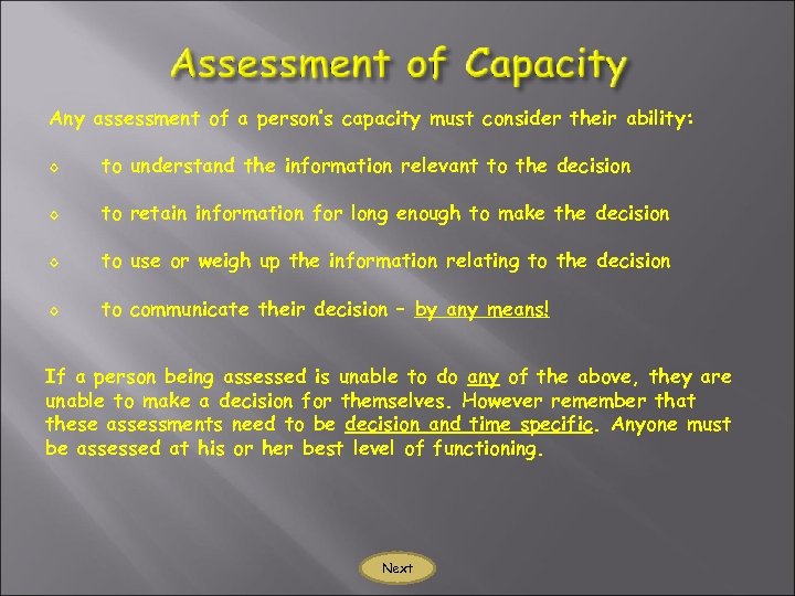 Any assessment of a person’s capacity must consider their ability: ◊ to understand the