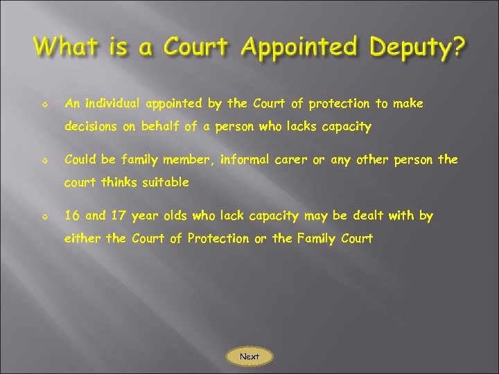 ◊ An individual appointed by the Court of protection to make decisions on behalf