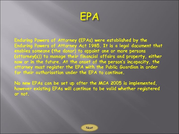 Enduring Powers of Attorney (EPAs) were established by the Enduring Powers of Attorney Act