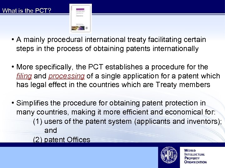 What is the PCT? • A mainly procedural international treaty facilitating certain steps in