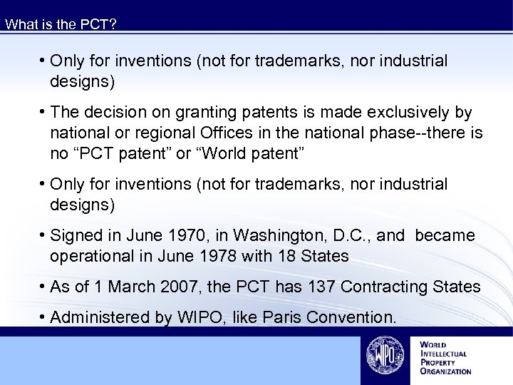 What is the PCT? • Only for inventions (not for trademarks, nor industrial designs)