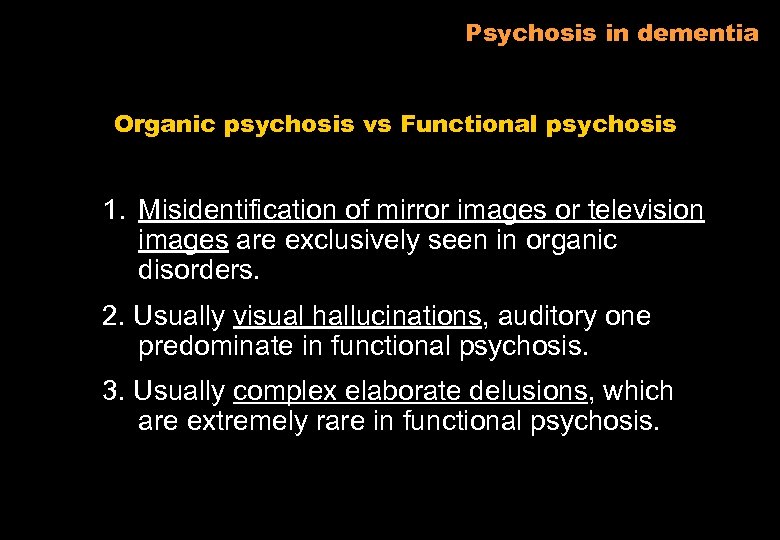 Psychosis in dementia Organic psychosis vs Functional psychosis 1. Misidentification of mirror images or