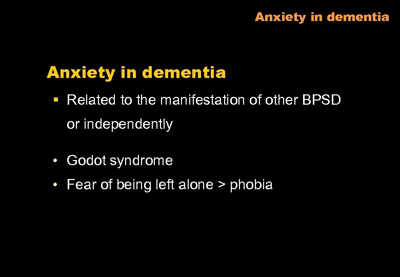 Anxiety in dementia § Related to the manifestation of other BPSD or independently •