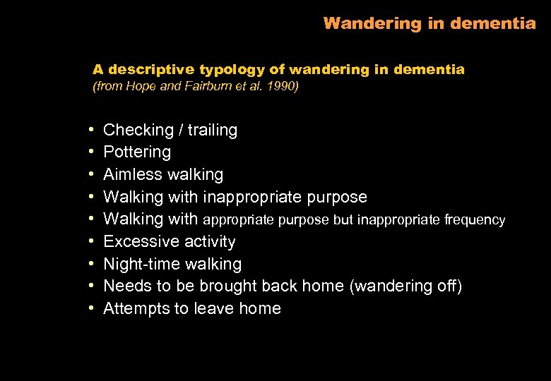 Wandering in dementia A descriptive typology of wandering in dementia (from Hope and Fairburn