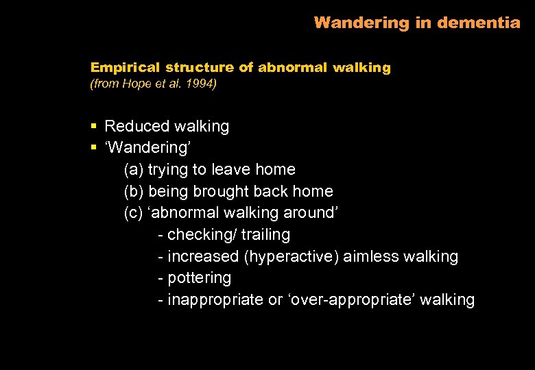 Wandering in dementia Empirical structure of abnormal walking (from Hope et al. 1994) §