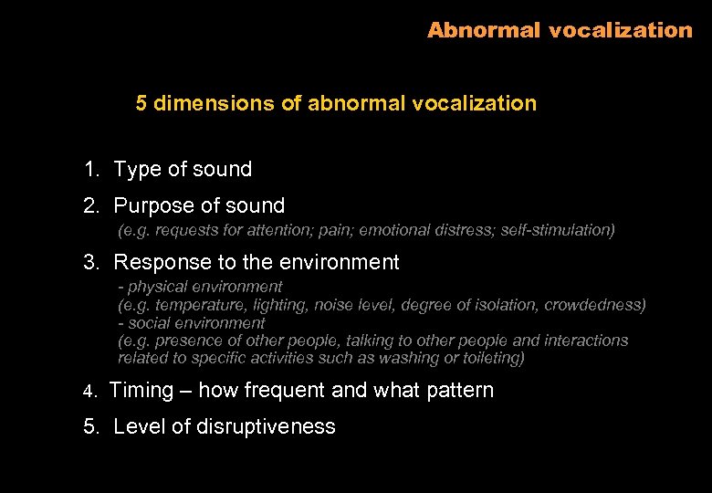 Abnormal vocalization 5 dimensions of abnormal vocalization 1. Type of sound 2. Purpose of