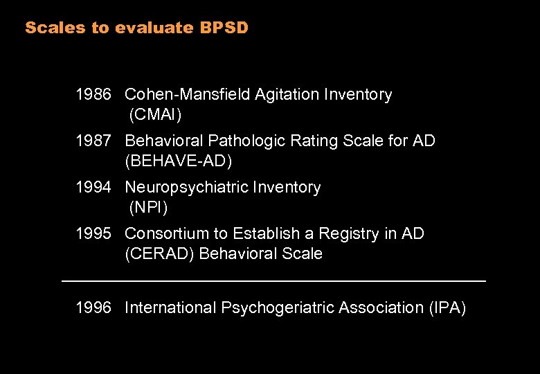 Scales to evaluate BPSD 1986 Cohen-Mansfield Agitation Inventory (CMAI) 1987 Behavioral Pathologic Rating Scale