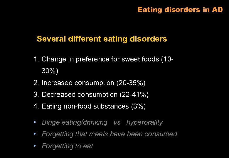 Eating disorders in AD Several different eating disorders 1. Change in preference for sweet