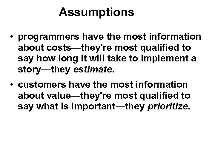 Assumptions • programmers have the most information about costs—they're most qualified to say how