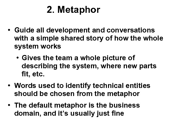 2. Metaphor • Guide all development and conversations with a simple shared story of