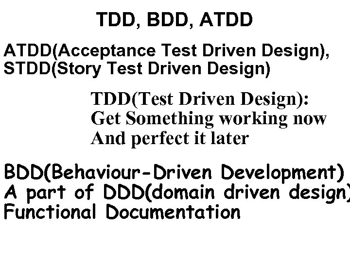 TDD, BDD, ATDD(Acceptance Test Driven Design), STDD(Story Test Driven Design) TDD(Test Driven Design): Get