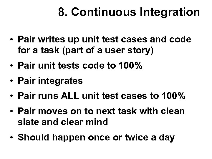 8. Continuous Integration • Pair writes up unit test cases and code for a