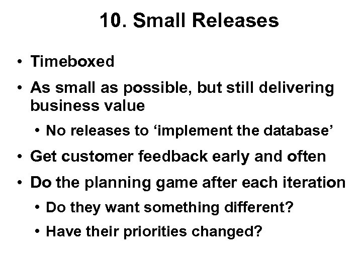 10. Small Releases • Timeboxed • As small as possible, but still delivering business