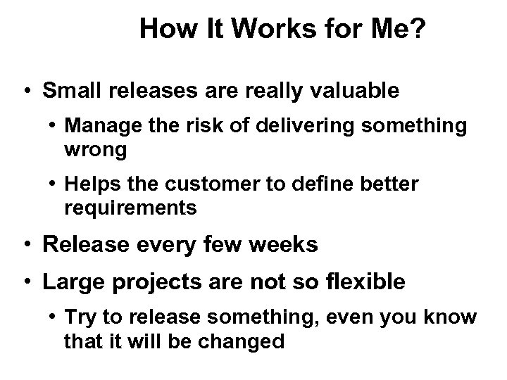 How It Works for Me? • Small releases are really valuable • Manage the