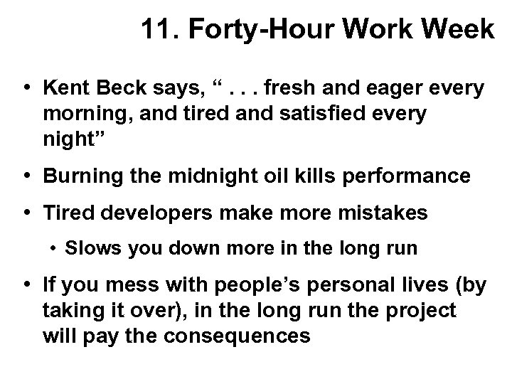 11. Forty-Hour Work Week • Kent Beck says, “. . . fresh and eager