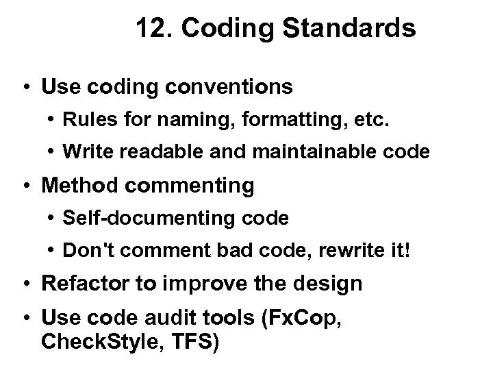 12. Coding Standards • Use coding conventions • Rules for naming, formatting, etc. •