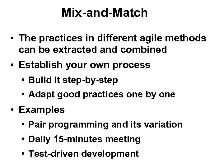 Mix-and-Match • The practices in different agile methods can be extracted and combined •