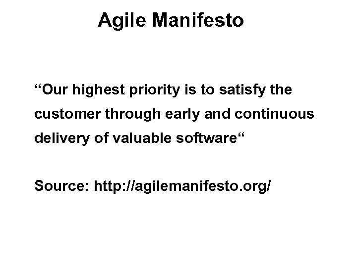 Agile Manifesto “Our highest priority is to satisfy the customer through early and continuous