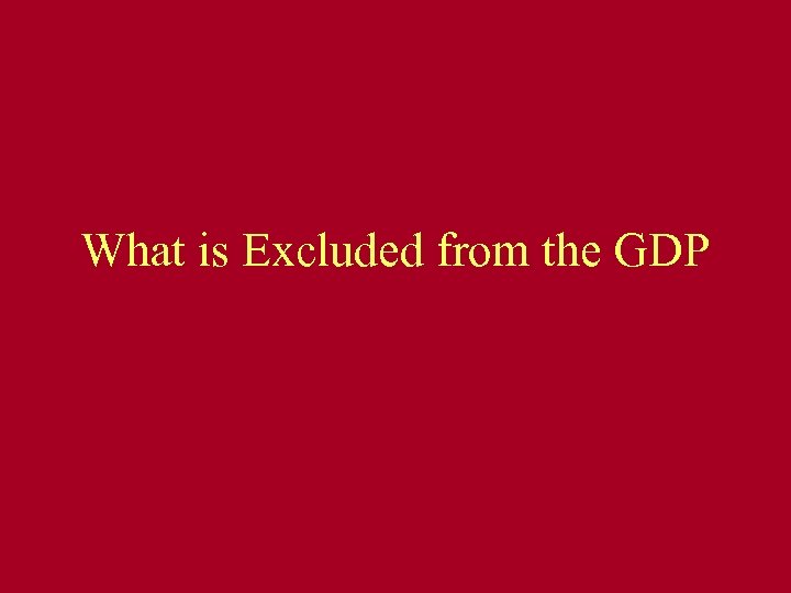What is Excluded from the GDP 