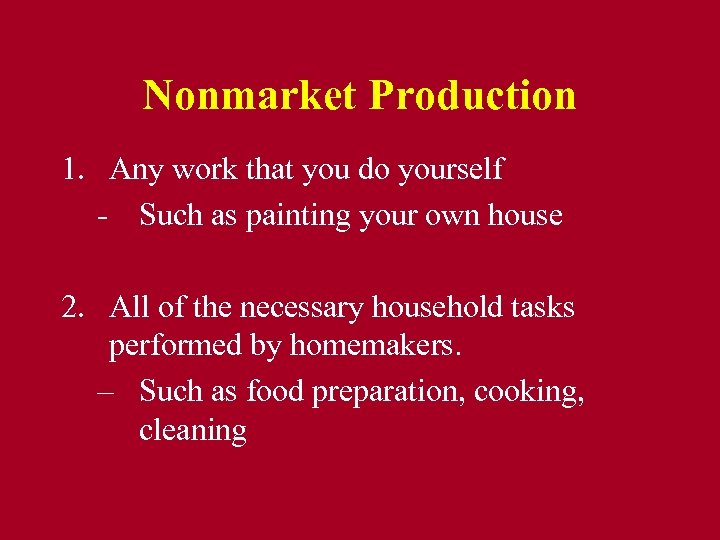 Nonmarket Production 1. Any work that you do yourself - Such as painting your