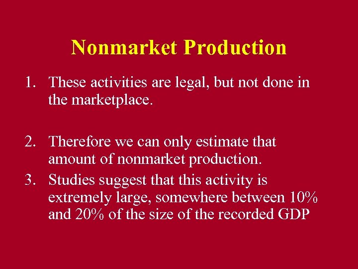 Nonmarket Production 1. These activities are legal, but not done in the marketplace. 2.