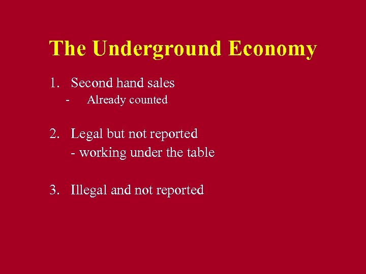The Underground Economy 1. Second hand sales - Already counted 2. Legal but not