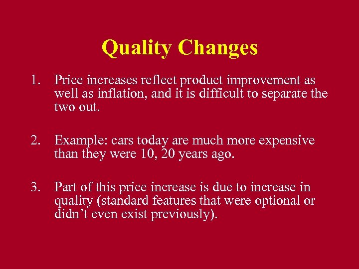 Quality Changes 1. Price increases reflect product improvement as well as inflation, and it