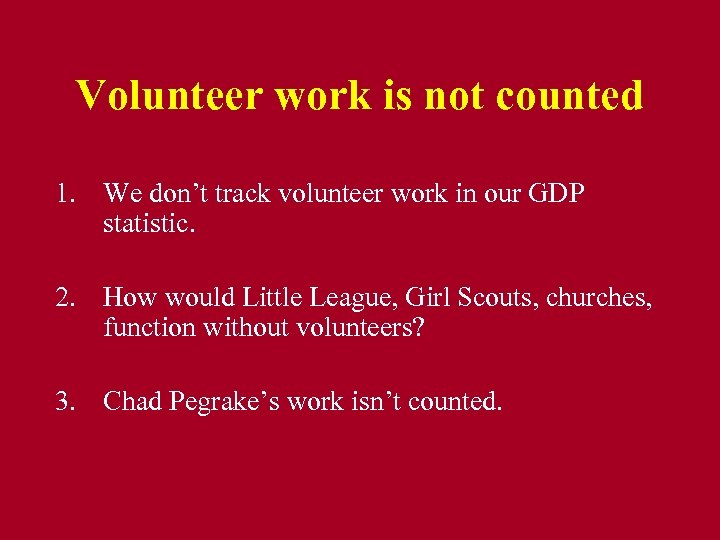 Volunteer work is not counted 1. We don’t track volunteer work in our GDP