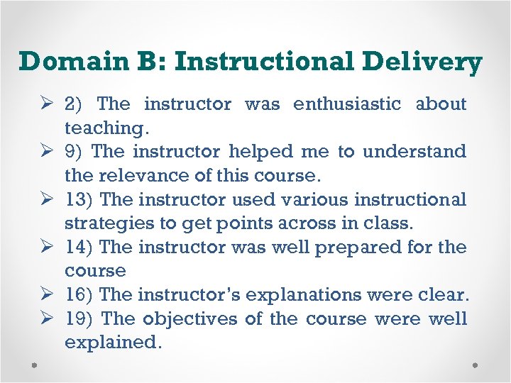 Domain B: Instructional Delivery Ø 2) The instructor was enthusiastic about teaching. Ø 9)