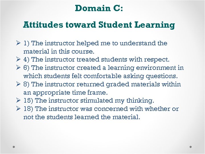 Domain C: Attitudes toward Student Learning Ø 1) The instructor helped me to understand