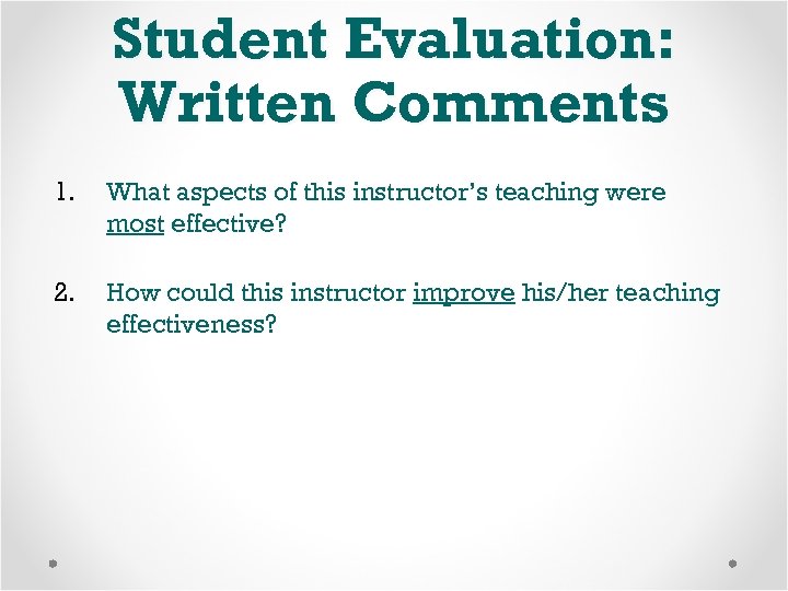 Student Evaluation: Written Comments 1. What aspects of this instructor’s teaching were most effective?